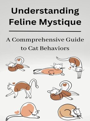 cover image of Understanding Feline Mystique a Comprehensive Guide to Cat Behaviors